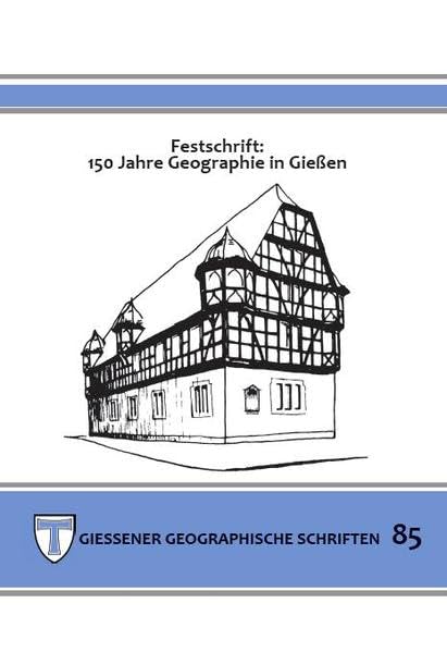 Festschrift: 150 Jahre Geographie in Gießen (Giessener Geographische Schriften) Geology & Geography
