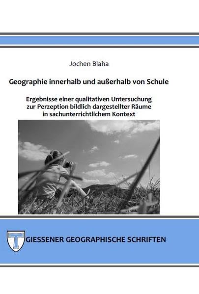 Geographie innerhalb und außerhalb von Schule: Ergebnisse einer qualitativen Untersuchung zur Perzeption bildlich dargestellter Räume in ... Kontext (Giessener Geographische Schriften) Geology & Geography