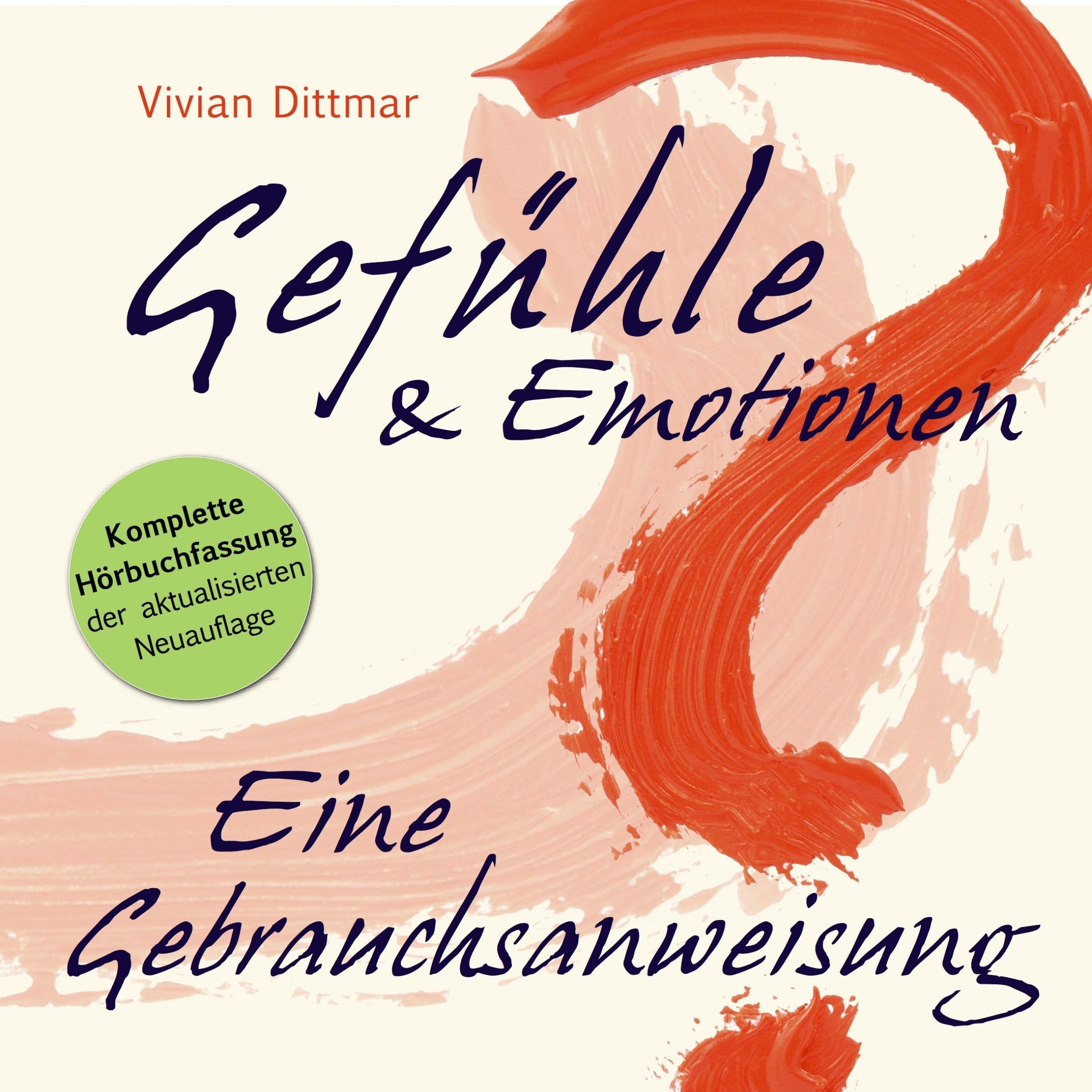 Gefühle & Emotionen - Eine Gebrauchsanweisung: Wie emotionale Intelligenz entsteht Business, Finance & Career