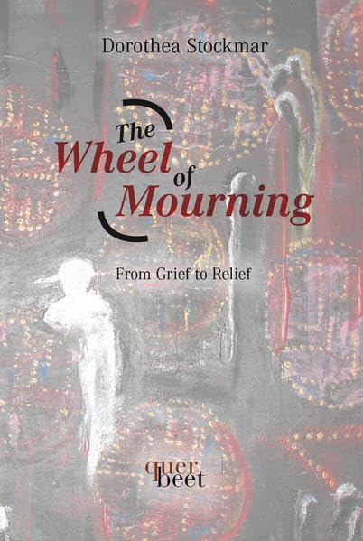 The Wheel of Mourning: From Grief to Relief (QuerBeet) Death & Mourning