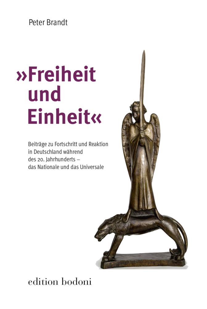 "Freiheit und Einheit": Beiträge zu Fortschritt und Reaktion in Deutschland während des 20. Jahrhunderts - das Nationale und das Universale Social Sciences