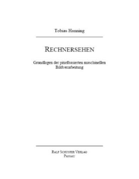 Rechnersehen: Grundlagen der pixelbasierten maschinellen Bildverarbeitung Computer Science