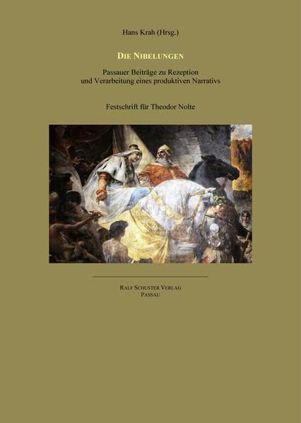 Die Nibelungen: Passauer Beiträge zu Rezeption und Verarbeitung eines produktiven Narrativs. Festschrift für Theodor Nolte Books