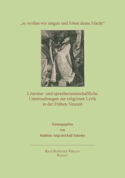 "so wollen wir singen und loben deine Macht": Literatur- und sprachwissenschaftliche Untersuchungen zur religiösen Lyrik in der Frühen Neuzeit Books