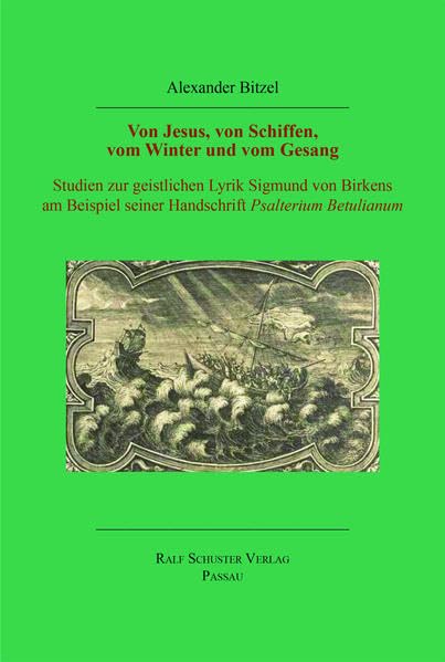 Von Jesus, von Schiffen, vom Winter und vom Gesang: Studien zur geistlichen Lyrik Sigmund von Birkens am Beispiel seiner Handschrift Psalterium Betulianum Religion & Esotericism