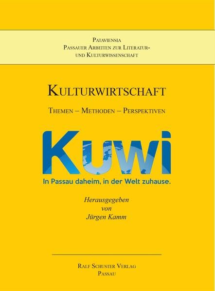 Kulturwirtschaft: Themen – Methoden – Perspektiven (Pataviensia.: Passauer Arbeiten zur Literatur- und Kulturwissenschaft.) Business, Finance & Career