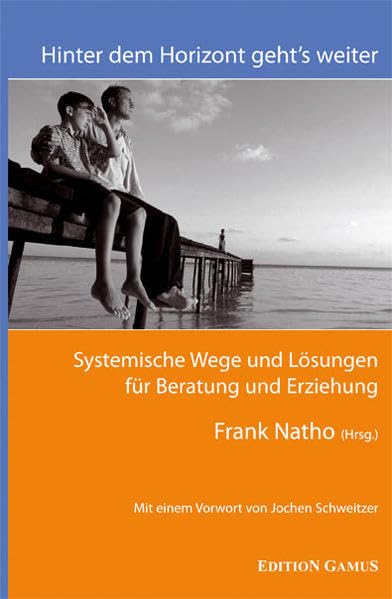 Hinter dem Horizont geht s weiter: Systemische Wege und Lösungen für Beratung und Erziehung book