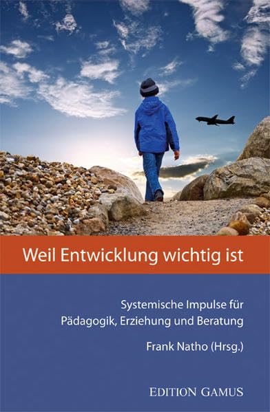 Weil Entwicklung wichtig ist: Systemische Impulse für Pädagogik, Erziehung und Beratung - Natho, Frank book