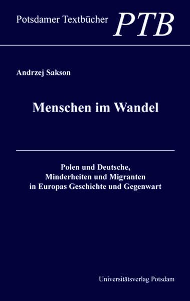Menschen im Wandel: Polen und Deutsche, Minderheiten und Migranten in Europas Geschichte und Gegenwart (Potsdamer Textbücher) Law
