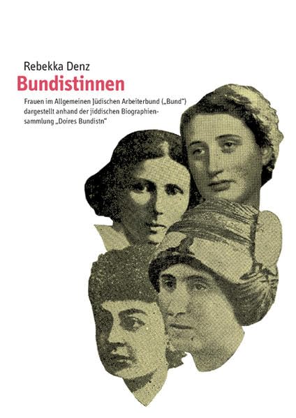 Bundistinnen: Frauen im Allgemeinen Jüdischen Arbeiterbund ("Bund") dargestellt anhand der jiddischen Biographiensammlung "Doires Bundistn" (Pri ha-Pardes) Social Sciences
