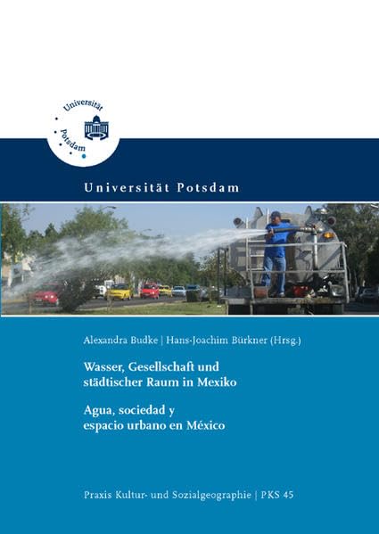 Wasser, Gesellschaft und städtischer Raum in Mexiko = Agua, sociedad y espacio urbano en México (Praxis Kultur- und Sozialgeographie) Business & Technology