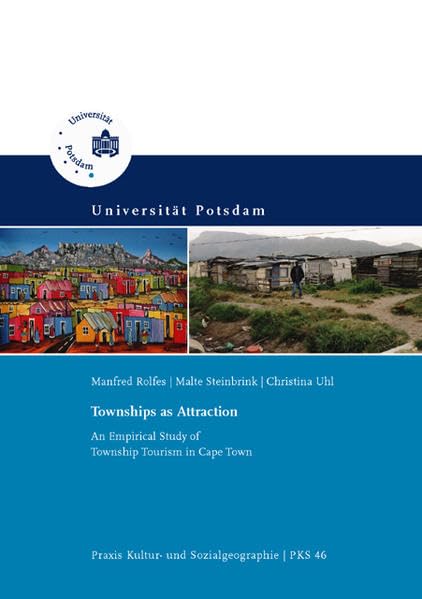 Townships as attraction: an empirical study of township tourism in Cape Town (Praxis Kultur- und Sozialgeographie) Business & Technology