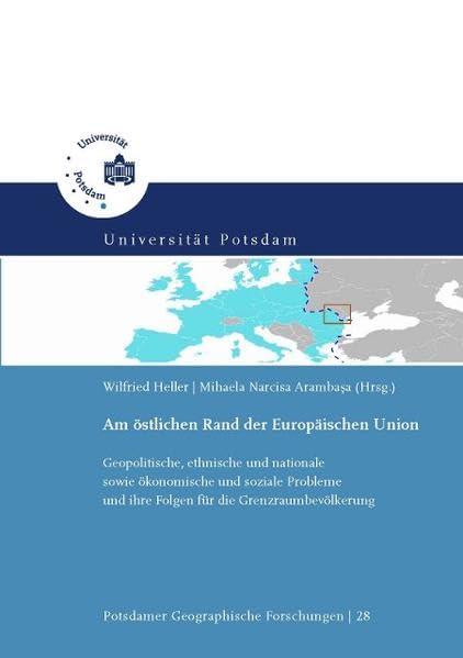 Am östlichen Rand der Europäischen Union: geopolitische, ethnische und nationale sowie ökonomische und soziale Probleme und ihre Folgen für die ... (Potsdamer geographische Forschungen) Geology & Geography