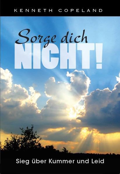 Sorge dich nicht!: Sieg über Kummer und Leid book