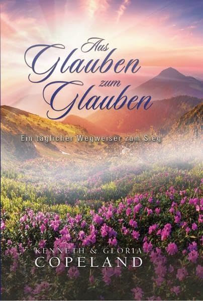 Aus Glauben zum Glauben - Leinengebunden: Ein täglicher Wegweiser zum Sieg Religion & Esotericism