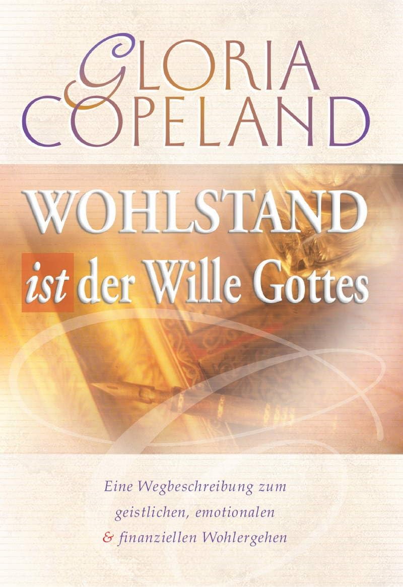 Wohlstand ist der Wille Gottes: Eine Wegbeschreibung zum geistlichen, emotionalen & finanziellen Wohlergehen Religion & Esotericism