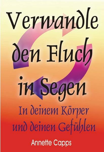 Verwandle den Fluch in Segen -: - in deinem Körper und deinen Gefühlen Health, Nutrition & Fitness