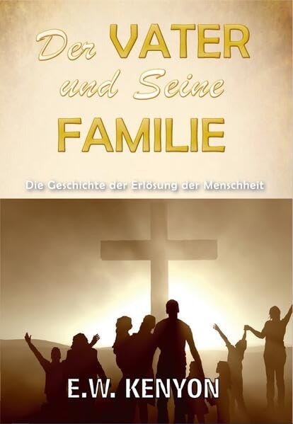 Der Vater und Seine Familie: Die Geschichte der Erlösung der Menschheit Religion & Esotericism