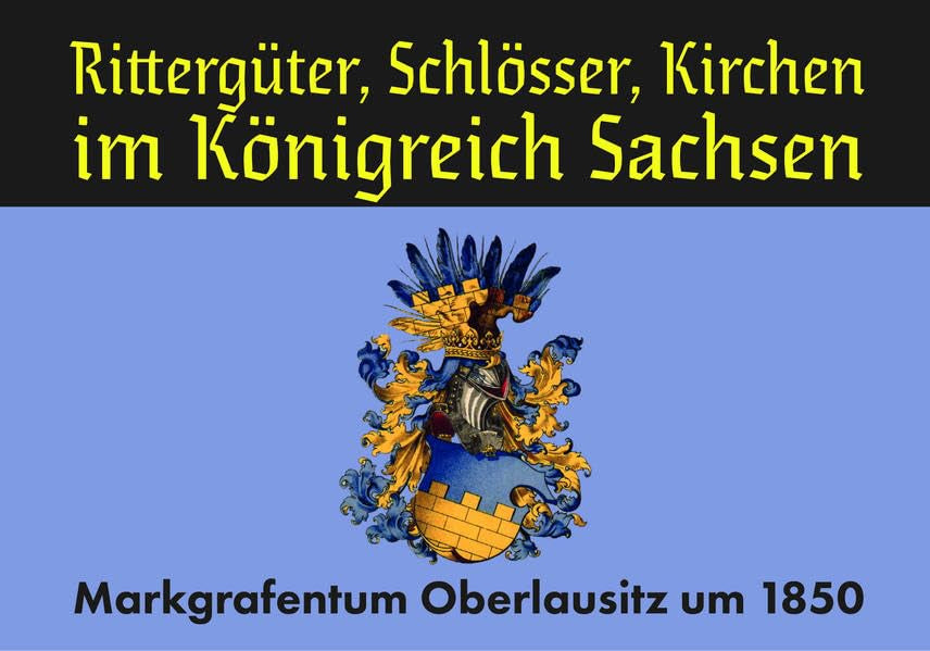 Rittergüter, Schlösser, Kirchen im Königreich Sachsen: Markgrafentum Oberlausitz 1850 Band 2 Natural Sciences