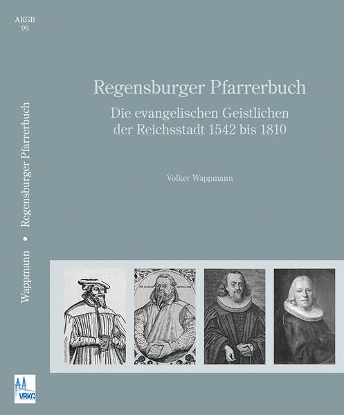 Regensburger Pfarrerbuch: Die evangelischen Geistlichen der Reichsstadt 1542 bis 1810 (Arbeiten zur Kirchengeschichte Bayerns) Politics & History