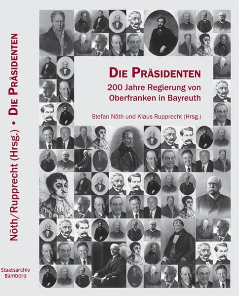 Die Präsidenten: 200 Jahre Regierung von Oberfranken in Bayreuth Politics & History