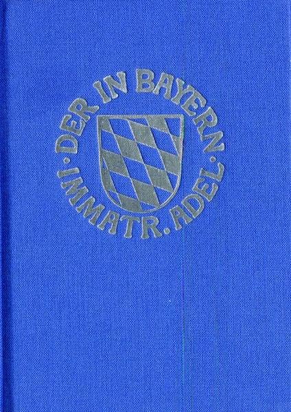 Genealogisches Handbuch des in Bayern immatrikulierten Adels: Band XXXI Reference Books