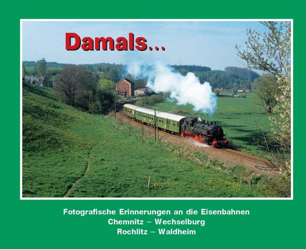 Damals 2: Fotografische Erinnerungen an die Eisenbahnen Chemnitz – Wechselburg, Rochlitz – Waldheim Leisure, Home & Garden