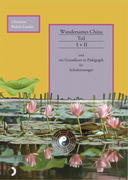 Wundersames China Teil I + II: und ein Grundkurs in Pädagogik für Schuleinsteiger Contemporary literature