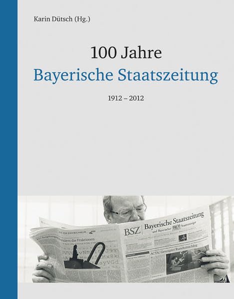 100 Jahre Bayerische Staatszeitung: 1912-2012 Politics & History