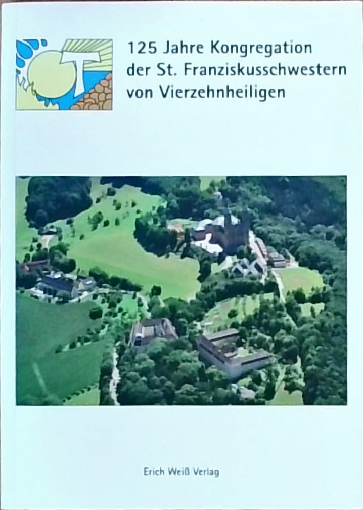 125 Jahre Kongregation der St. Franziskusschwestern von Vierzehnheiligen Religion & Esotericism
