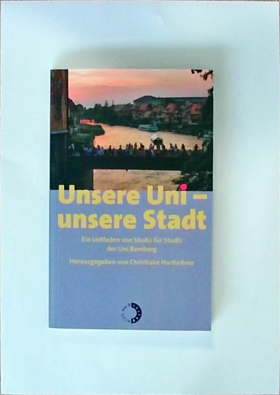 Unsere Uni – unsere Stadt: Ein Leitfaden von Studis für Studis der Uni Bamberg Books