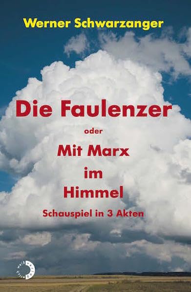 Die Faulenzer oder Mit Marx im Himmel: Schauspiel in 3 Akten Religion & Esotericism