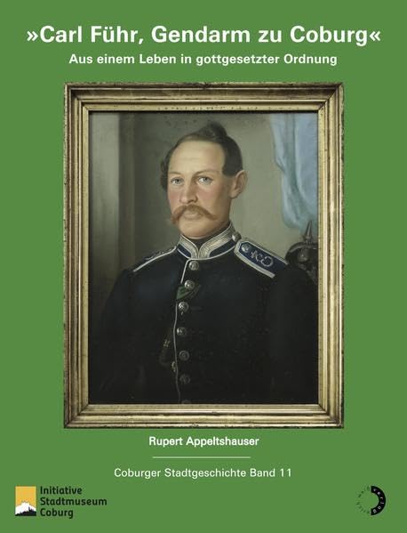 Carl Führ, Gendarm zu Coburg: Aus einem Leben in gottgesetzter Ordnung Politics & History