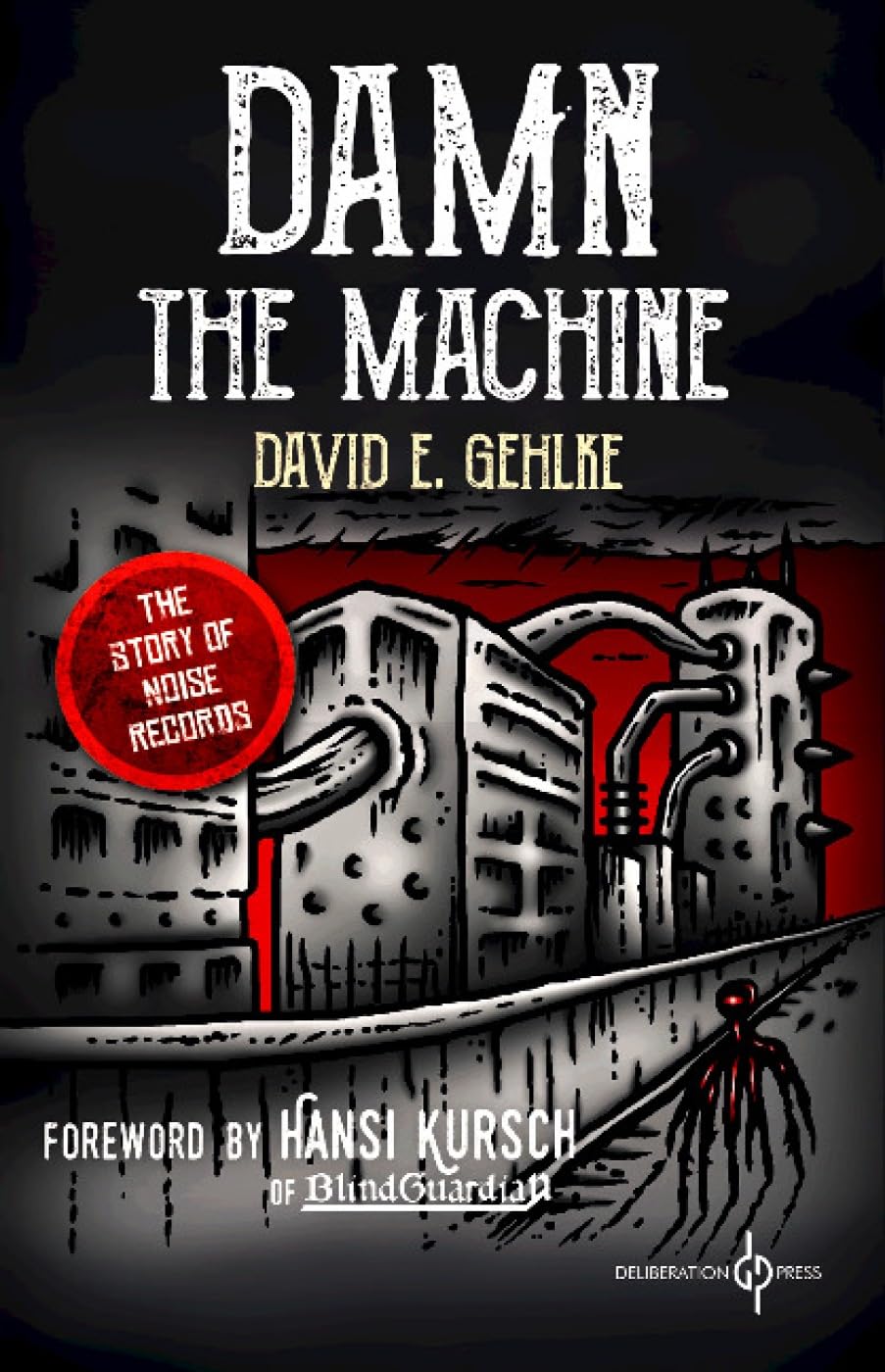 Damn the Machine: The Story of Noise Records book