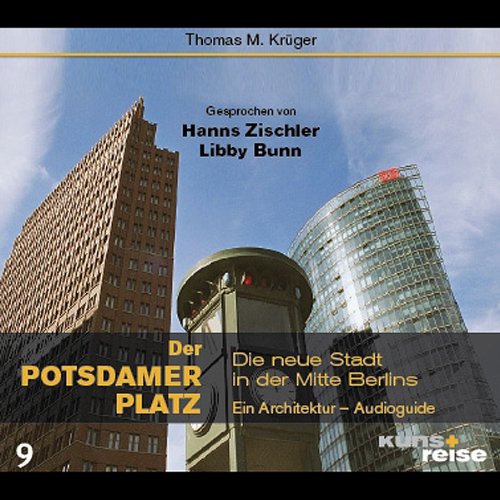 Der Potsdamer Platz: Die neue Stadt in der Mitte Berlins. Ein Architektur-Audioguide. Architecture