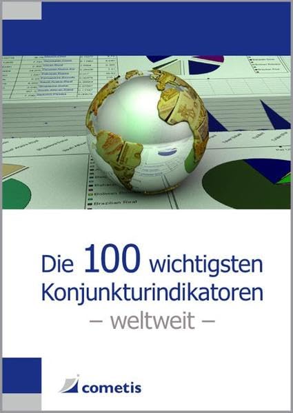 Die 100 wichtigsten Konjunkturindikatoren - weltweit Business & Technology
