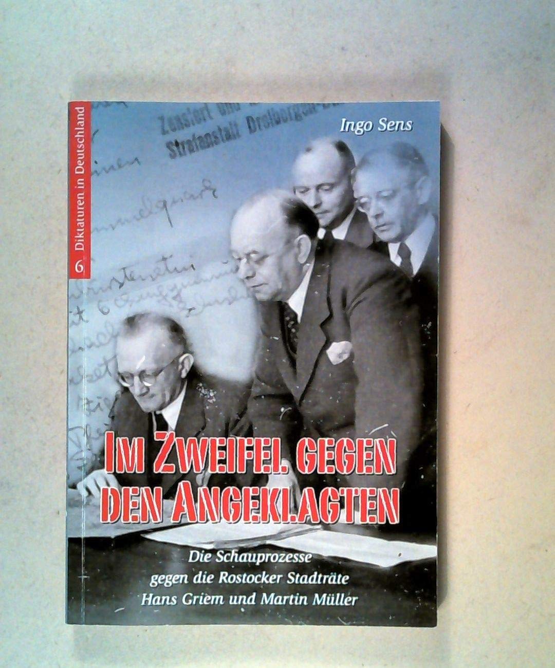 Im Zweifel gegen den Angeklagten: Die Schauprozesse gegen die Rostocker Stadträte Hans Griem und Martin Müller (Diktaturen in Deutschland) German history