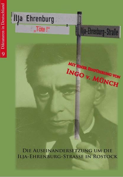 Ilja Ehrenburg "Töte!": Die Auseinandersetzung um die Ilja-Ehrenburg-Straße in Rostock (Diktaturen in Deutschland, Band 9) German history