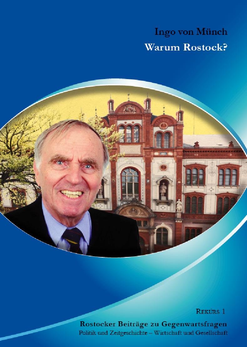Warum Rostock?: Ingo von Münch und Rostock. Gesammelte Beiträge, Reden und Interviews aus den Jahren 1989 bis 2011 zu Rostock, seiner Universität und ... Zeitgeschichte - Wirtschaft und Gesellschaft) Law