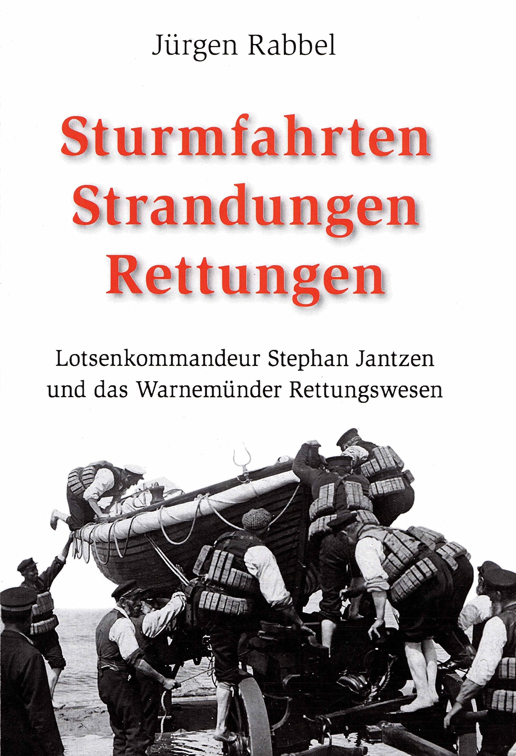 Sturmfahrten Strandungen Rettungen: Lotsenkommandeur Stephan Jantzen und das Warnemünder Rettungswesen Natural Sciences