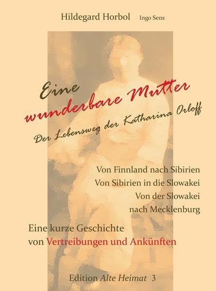 Eine wunderbare Mutter. Der Lebensweg der Katharina Orloff.: Von Finnland nach Sibirien. Von Sibirien in die Slowakei. Von der Slowakei nach Mecklenburg. Fiction Books