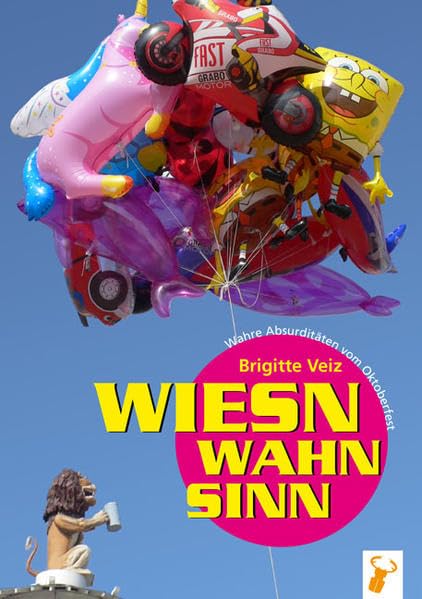 Wiesnwahnsinn: Wahre Absurditäten vom Oktoberfest Politics & History