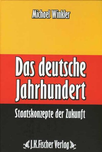 Das deutsche Jahrhundert: Staatskonzepte der Zukunft Politics & History
