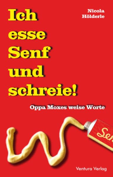 Ich esse Senf und schreie!: Oppa Moxes weise Worte Humour & Satire