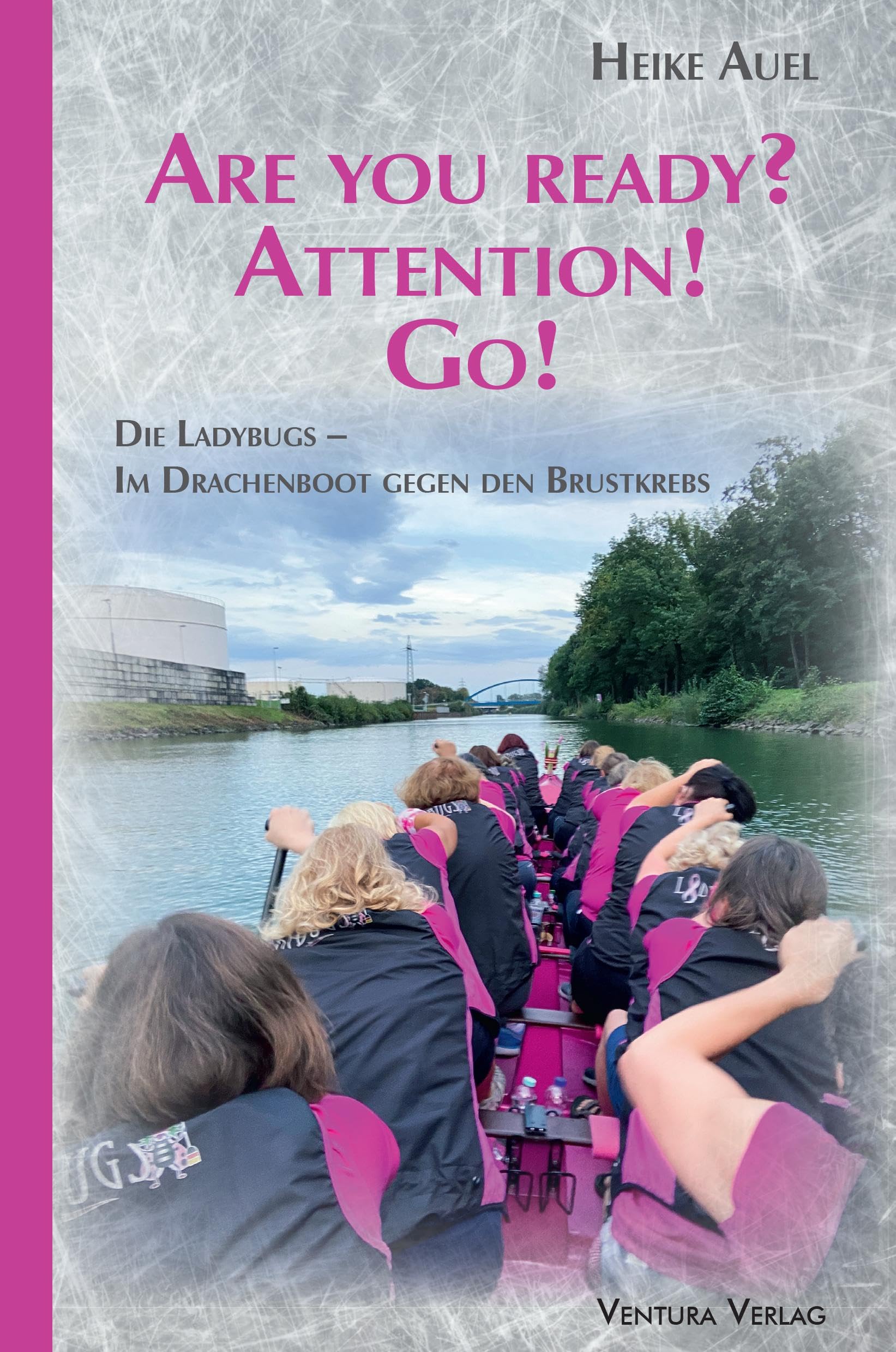 Are you ready? Attention! Go!: Die Ladybugs. Im Drachenboot gegen den Brustkrebs Medicine