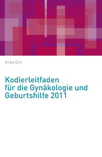 Kodierleitfaden für die Gynäkologie und Geburtshilfe 2011 Medicine