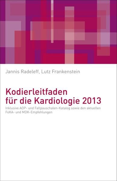 Kodierleitfaden für die Kardiologie 2013: Inklusive AOP- und Fallpauschalen-Katalog sowie den aktuellen MDK-Empfehlungen Medicine
