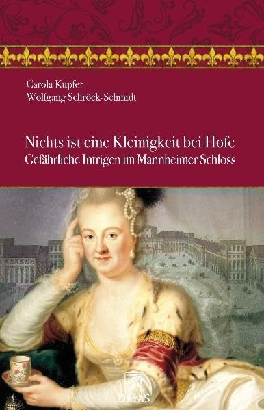 Nichts ist eine Kleinigkeit bei Hofe: Gefährliche Intrigen im Mannheimer Schloss Historical Fiction