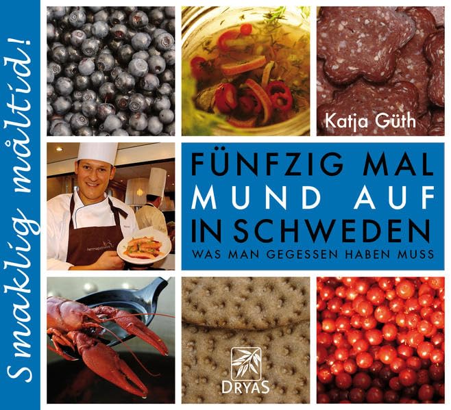 Fünfzig Mal Mund auf in Schweden: Was man gegessen haben muss: Was man gegessen haben muss. Smaklig måltid! Cooking & Enjoying