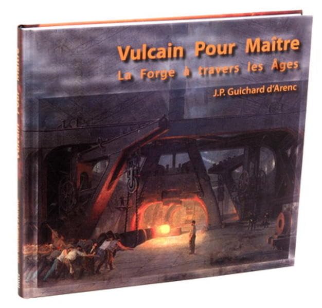 Vulcain pour Maître: La Forge à travers les Âges - Guichard d'Arenc, Jean-Paul book